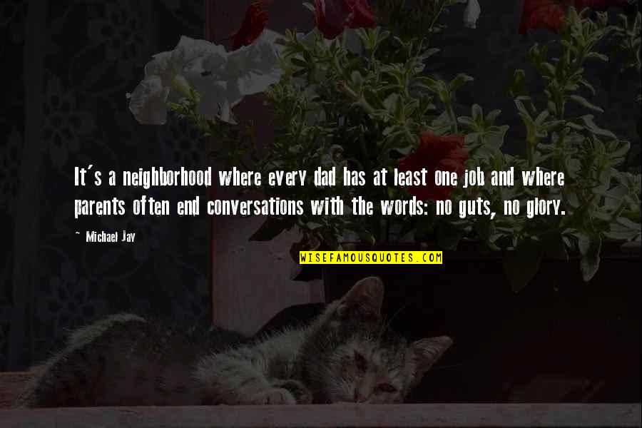 Guts And Glory Quotes By Michael Jay: It's a neighborhood where every dad has at