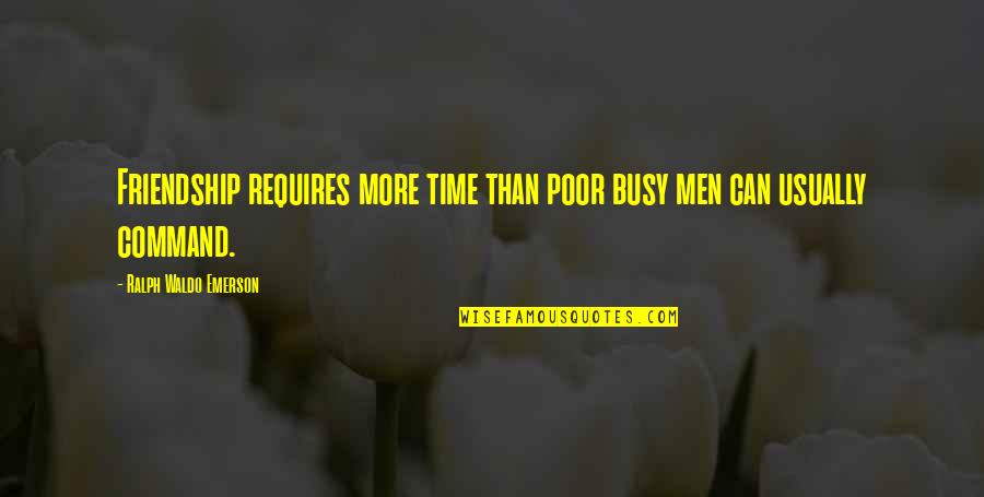 Guts And Glory Quotes By Ralph Waldo Emerson: Friendship requires more time than poor busy men Guts And Glory Quotes By Ralph Waldo Emerson: Friendship requires more time than poor busy men
