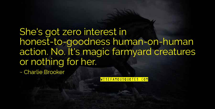 Guts Feeling Quotes By Charlie Brooker: She's got zero interest in honest-to-goodness human-on-human action.