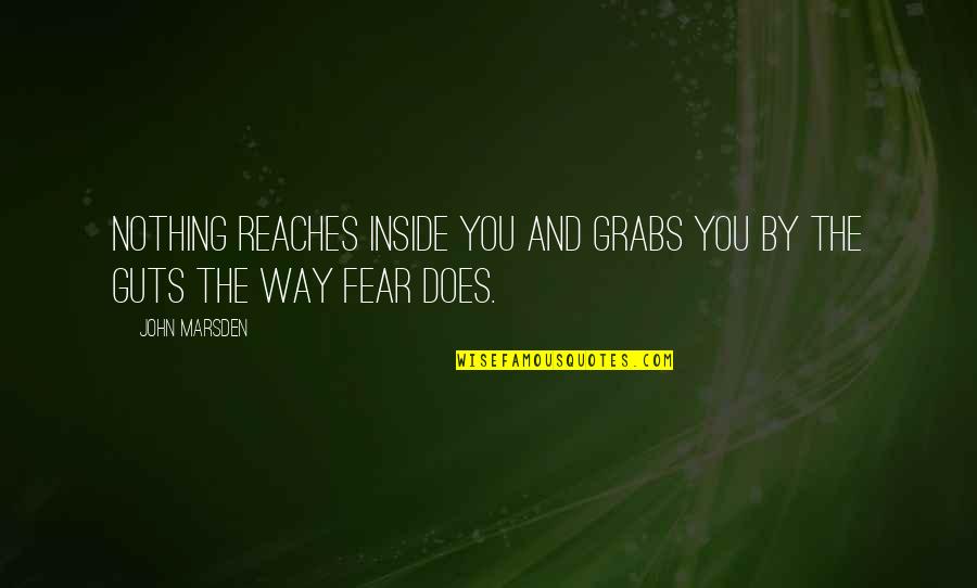 Guts Over Fear Quotes By John Marsden: Nothing reaches inside you and grabs you by