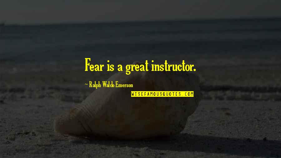 Guts Over Fear Quotes By Ralph Waldo Emerson: Fear is a great instructor.