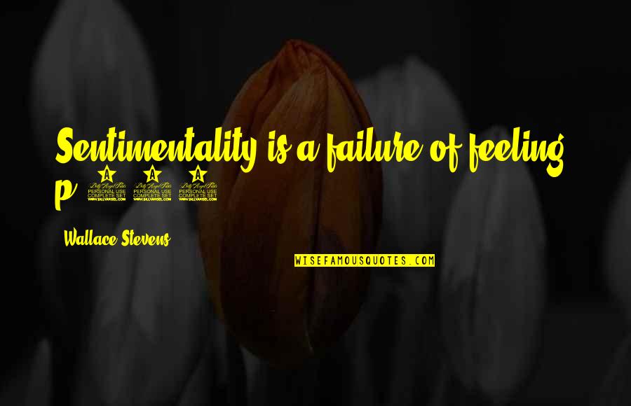 Guts Over Fear Quotes By Wallace Stevens: Sentimentality is a failure of feeling. p.903 Guts Over Fear Quotes By Wallace Stevens: Sentimentality is a failure of feeling. p.903