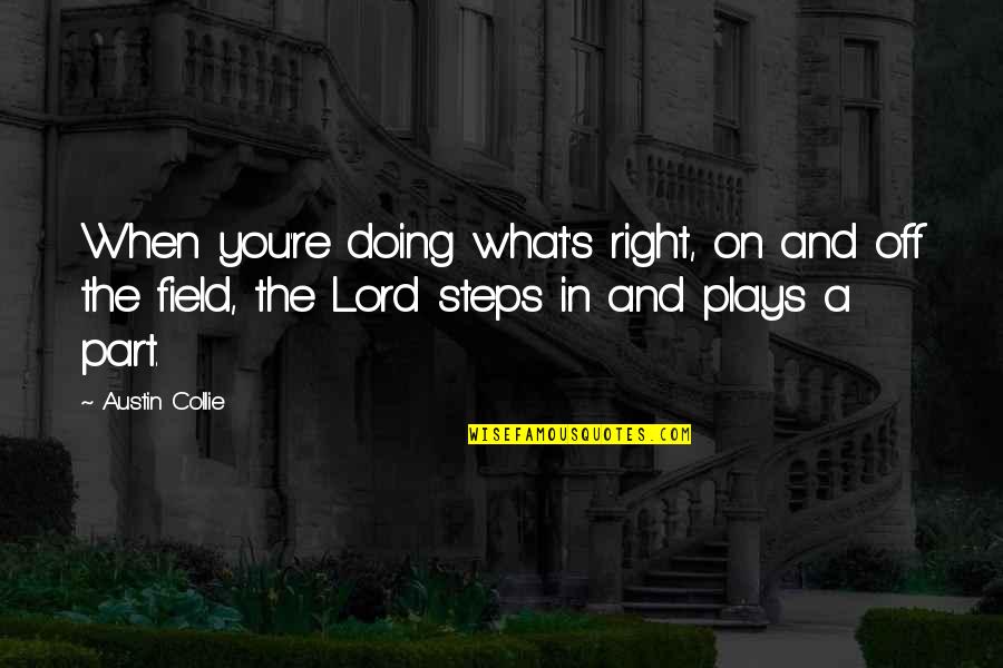 Guts Quote Quotes By Austin Collie: When you're doing what's right, on and off Guts Quote Quotes By Austin Collie: When you're doing what's right, on and off
