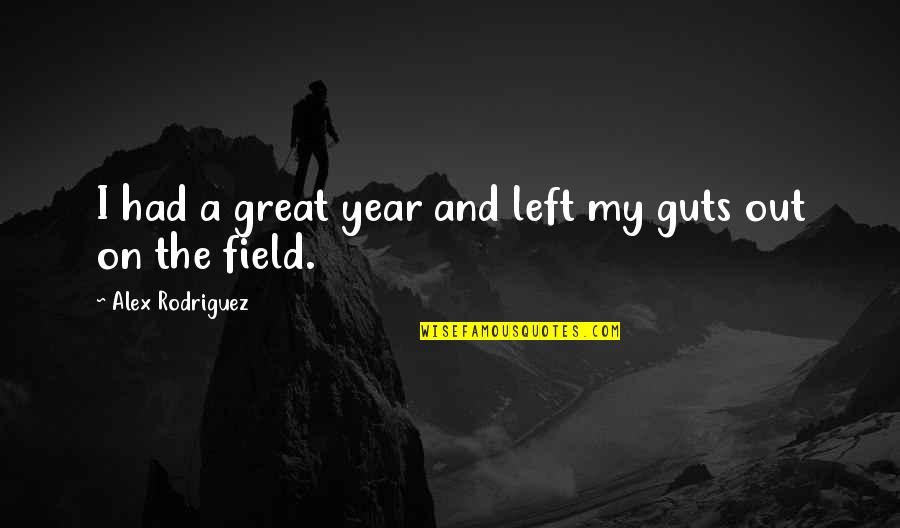 Guts Quotes By Alex Rodriguez: I had a great year and left my