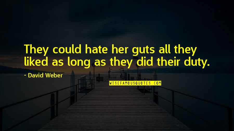 Guts Quotes By David Weber: They could hate her guts all they liked