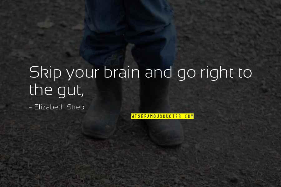 Guts Quotes By Elizabeth Streb: Skip your brain and go right to the