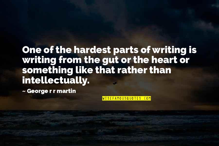 Guts Quotes By George R R Martin: One of the hardest parts of writing is