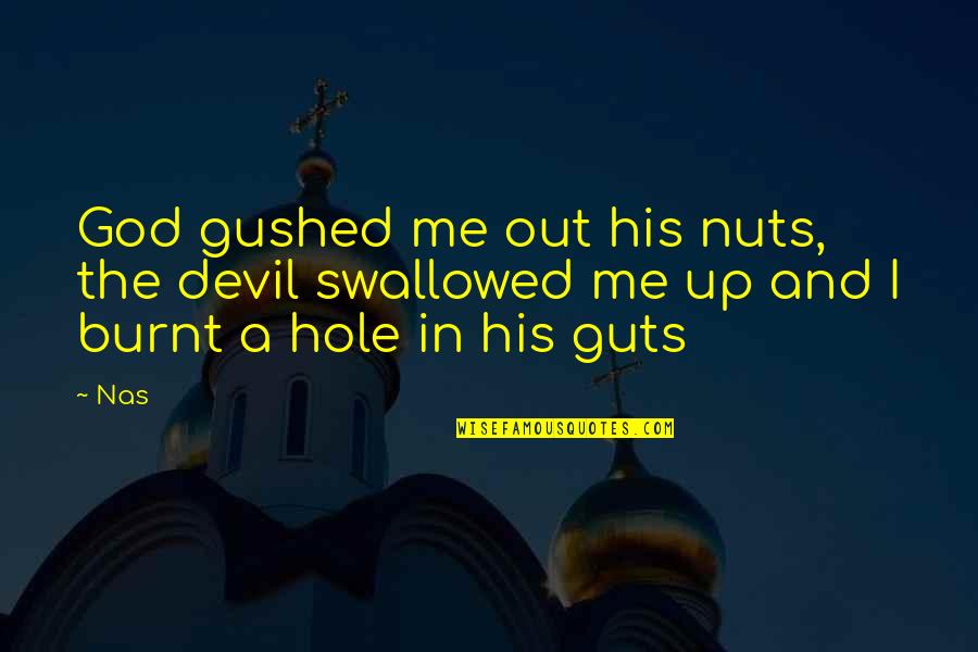 Guts Quotes By Nas: God gushed me out his nuts, the devil Guts Quotes By Nas: God gushed me out his nuts, the devil
