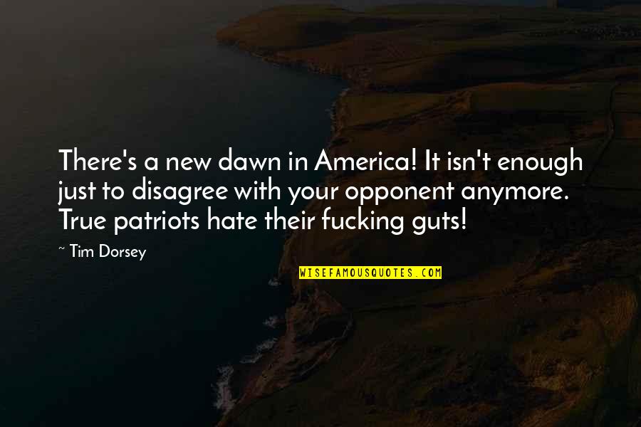 Guts Quotes By Tim Dorsey: There's a new dawn in America! It isn't