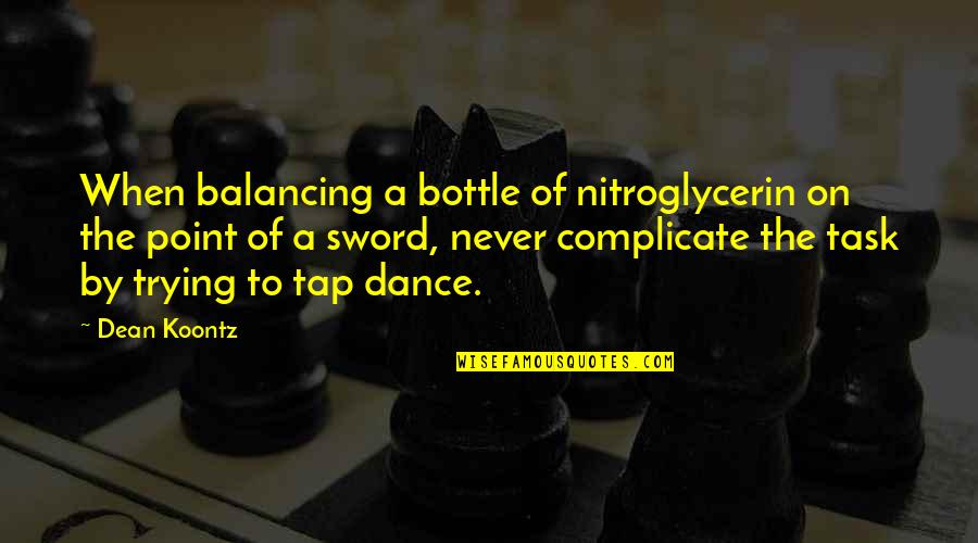 Guts Struggler Quotes By Dean Koontz: When balancing a bottle of nitroglycerin on the Guts Struggler Quotes By Dean Koontz: When balancing a bottle of nitroglycerin on the