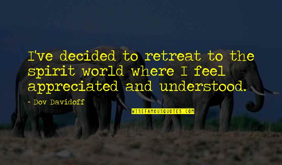 Gutshot Elementary Quotes By Dov Davidoff: I've decided to retreat to the spirit world