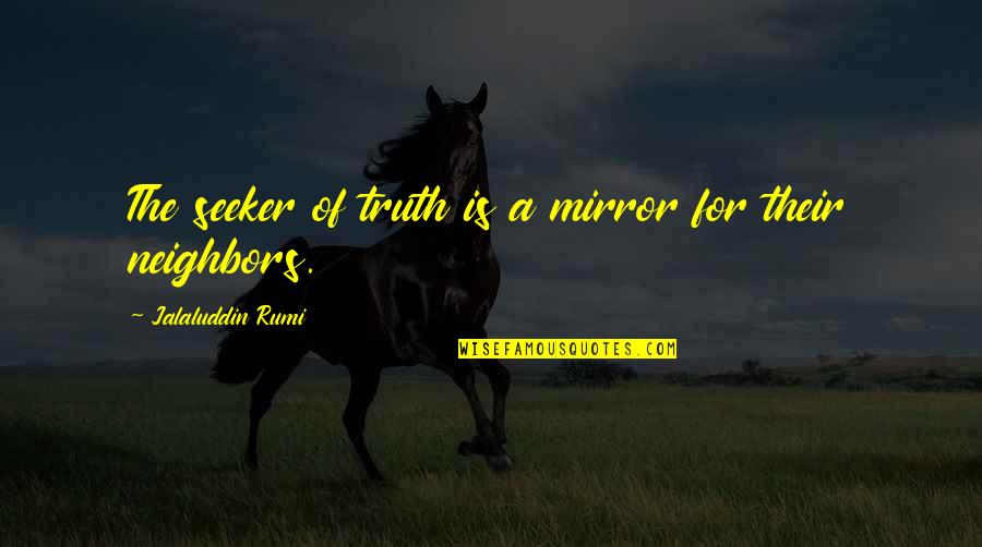 Gutshot Poker Quotes By Jalaluddin Rumi: The seeker of truth is a mirror for