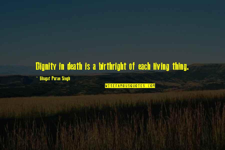 Gutsier Quotes By Bhagat Puran Singh: Dignity in death is a birthright of each Gutsier Quotes By Bhagat Puran Singh: Dignity in death is a birthright of each