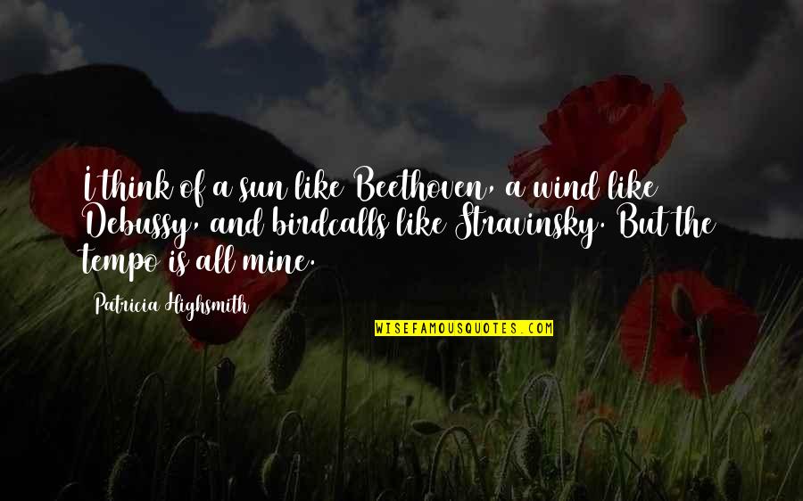 Gutsier Quotes By Patricia Highsmith: I think of a sun like Beethoven, a Gutsier Quotes By Patricia Highsmith: I think of a sun like Beethoven, a