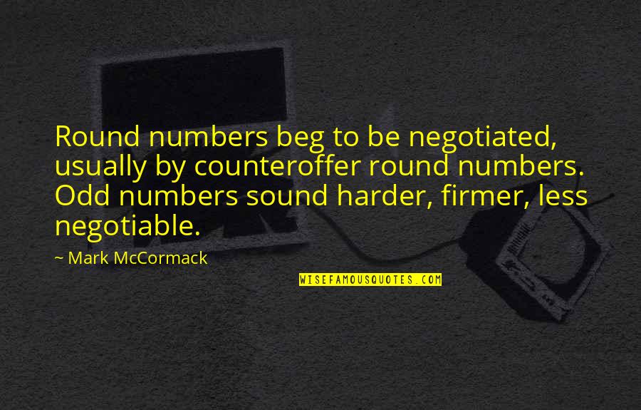 Gutsy Girl Quotes By Mark McCormack: Round numbers beg to be negotiated, usually by