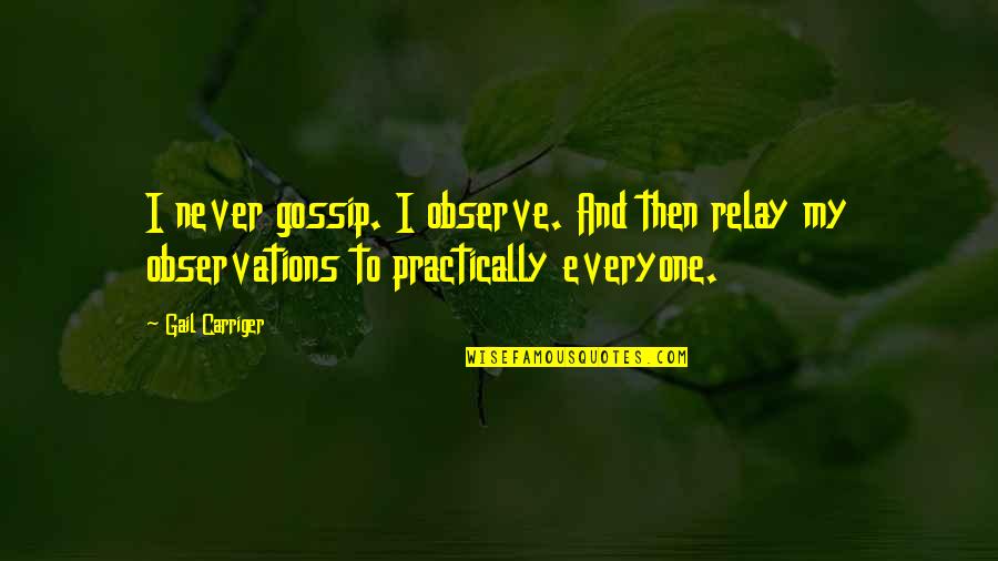 Gutted Catalytic Converter Quotes By Gail Carriger: I never gossip. I observe. And then relay