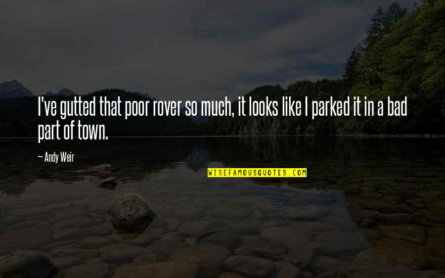 Gutted Quotes By Andy Weir: I've gutted that poor rover so much, it
