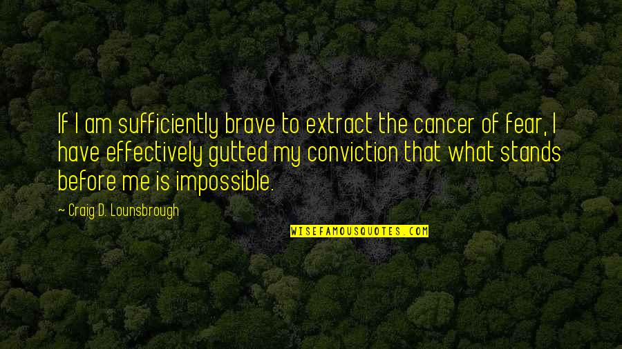 Gutted Quotes By Craig D. Lounsbrough: If I am sufficiently brave to extract the Gutted Quotes By Craig D. Lounsbrough: If I am sufficiently brave to extract the