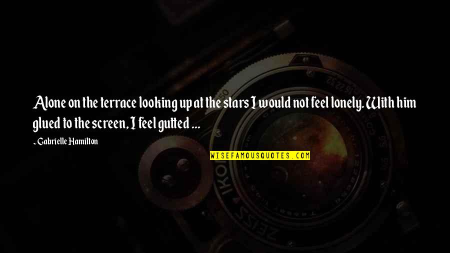Gutted Quotes By Gabrielle Hamilton: Alone on the terrace looking up at the Gutted Quotes By Gabrielle Hamilton: Alone on the terrace looking up at the