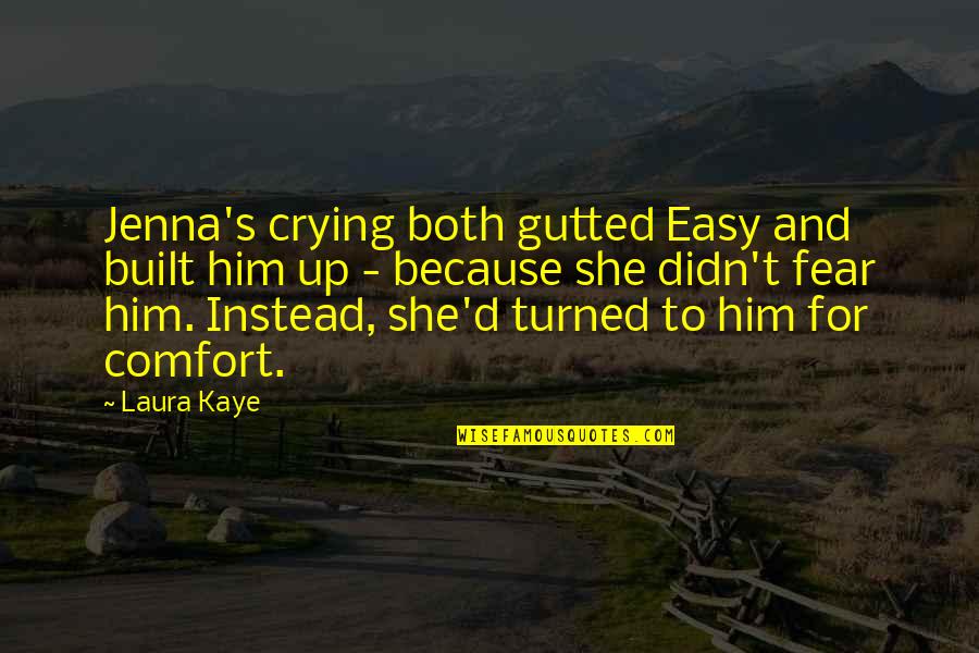 Gutted Quotes By Laura Kaye: Jenna's crying both gutted Easy and built him Gutted Quotes By Laura Kaye: Jenna's crying both gutted Easy and built him