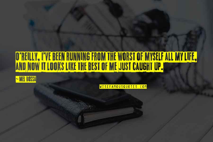 Gutted Quotes By Mel Bossa: O'Reilly, I've been running from the worst of Gutted Quotes By Mel Bossa: O'Reilly, I've been running from the worst of