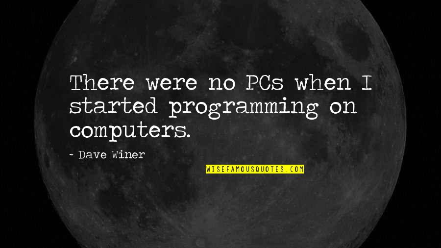 Gutter Brain Quotes By Dave Winer: There were no PCs when I started programming
