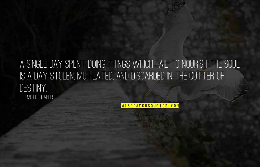 Gutter Quotes By Michel Faber: A single day spent doing things which fail
