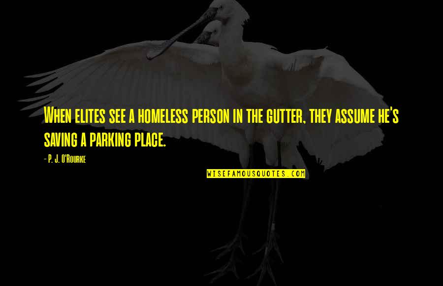 Gutter Quotes By P. J. O'Rourke: When elites see a homeless person in the