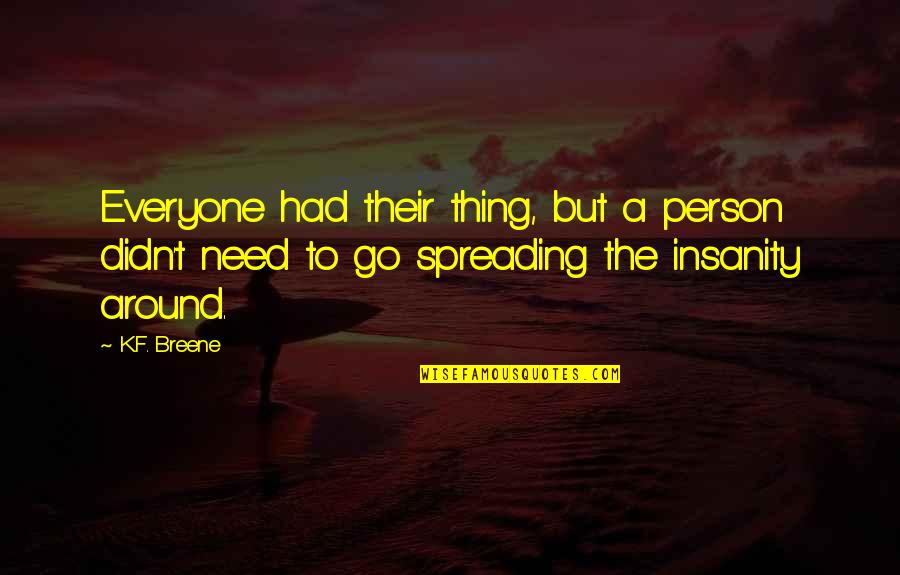 Gutter Trash Quotes By K.F. Breene: Everyone had their thing, but a person didn't Gutter Trash Quotes By K.F. Breene: Everyone had their thing, but a person didn't