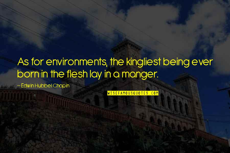 Guttering Quotes By Edwin Hubbel Chapin: As for environments, the kingliest being ever born Guttering Quotes By Edwin Hubbel Chapin: As for environments, the kingliest being ever born