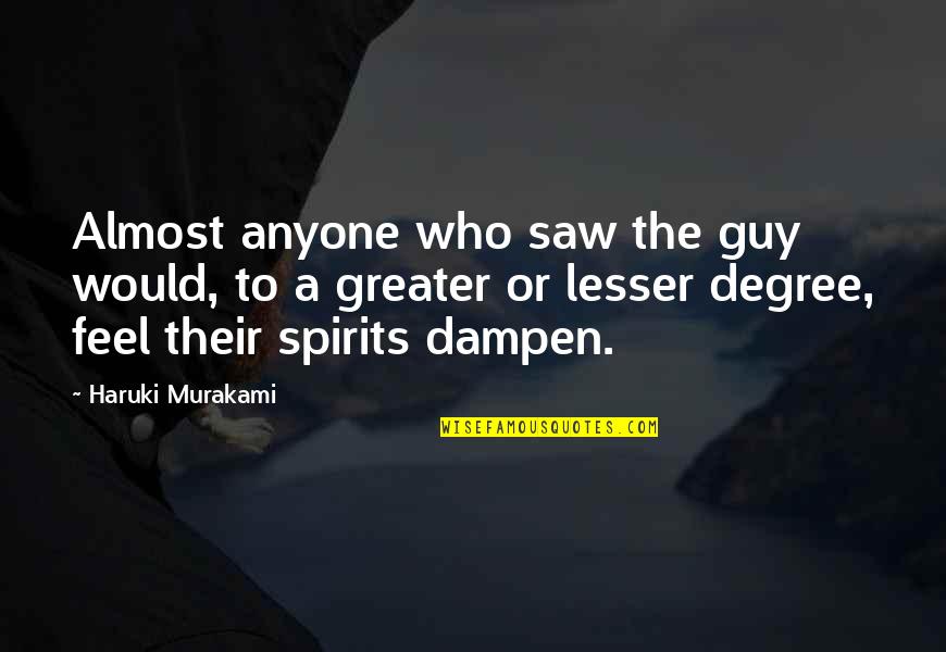 Guttering Systems Quotes By Haruki Murakami: Almost anyone who saw the guy would, to