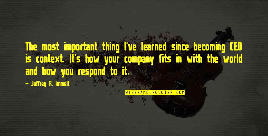 Gutterness Quotes By Jeffrey R. Immelt: The most important thing I've learned since becoming