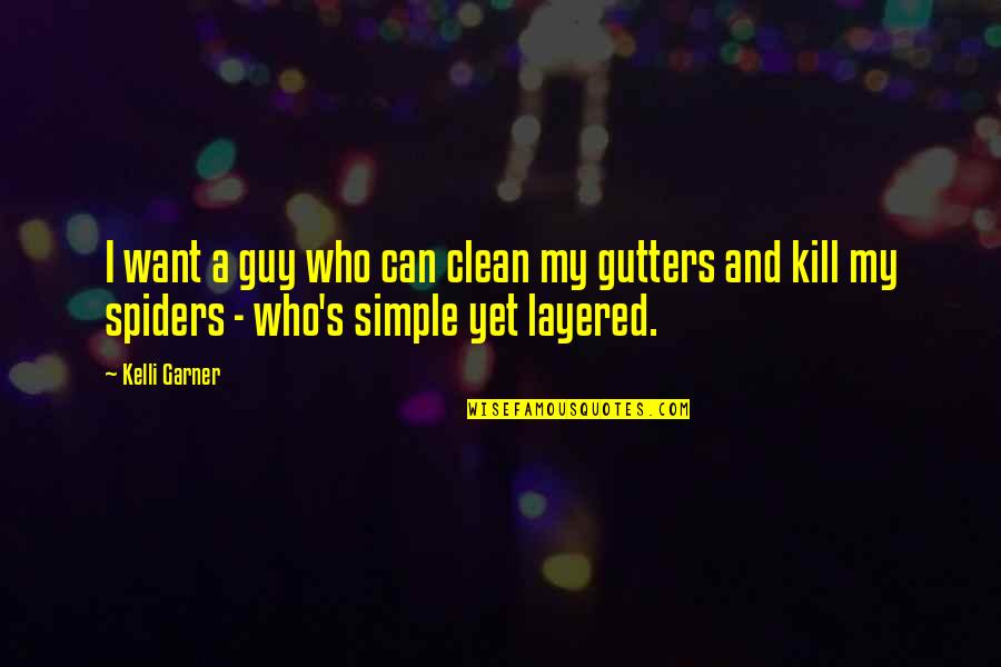 Gutters Quotes By Kelli Garner: I want a guy who can clean my