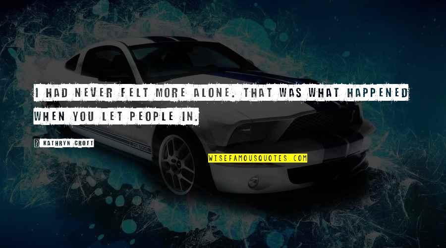 Guttie Ball Quotes By Kathryn Croft: I had never felt more alone. That was