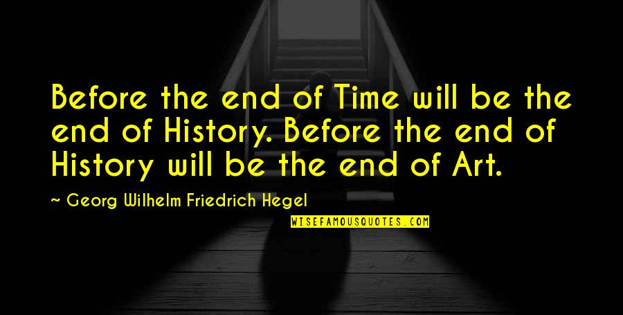 Gutties Quotes By Georg Wilhelm Friedrich Hegel: Before the end of Time will be the Gutties Quotes By Georg Wilhelm Friedrich Hegel: Before the end of Time will be the