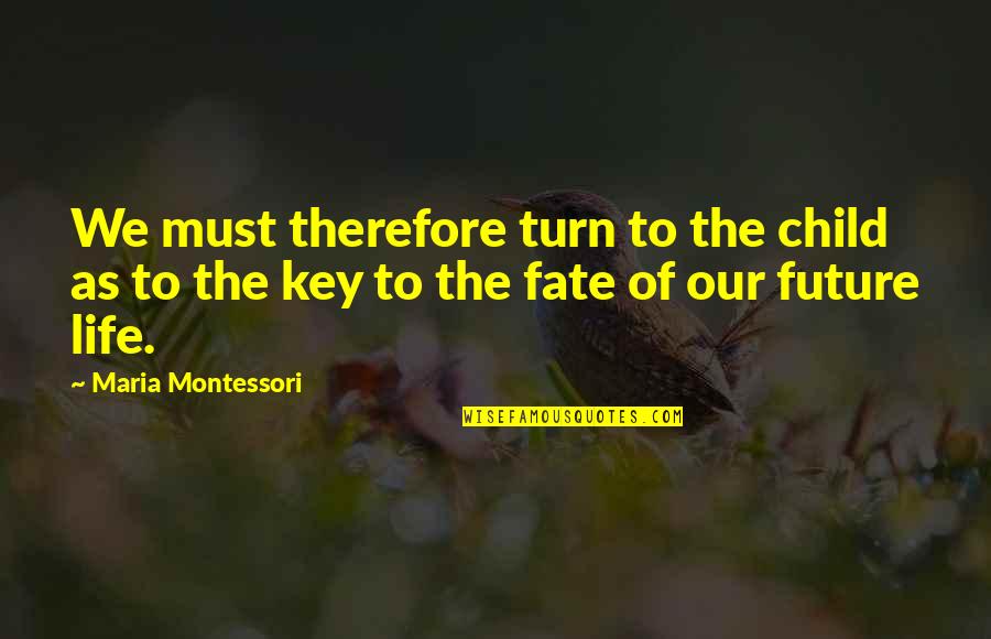 Gutties Quotes By Maria Montessori: We must therefore turn to the child as Gutties Quotes By Maria Montessori: We must therefore turn to the child as