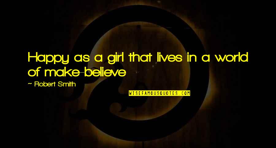 Gutties Quotes By Robert Smith: Happy as a girl that lives in a Gutties Quotes By Robert Smith: Happy as a girl that lives in a