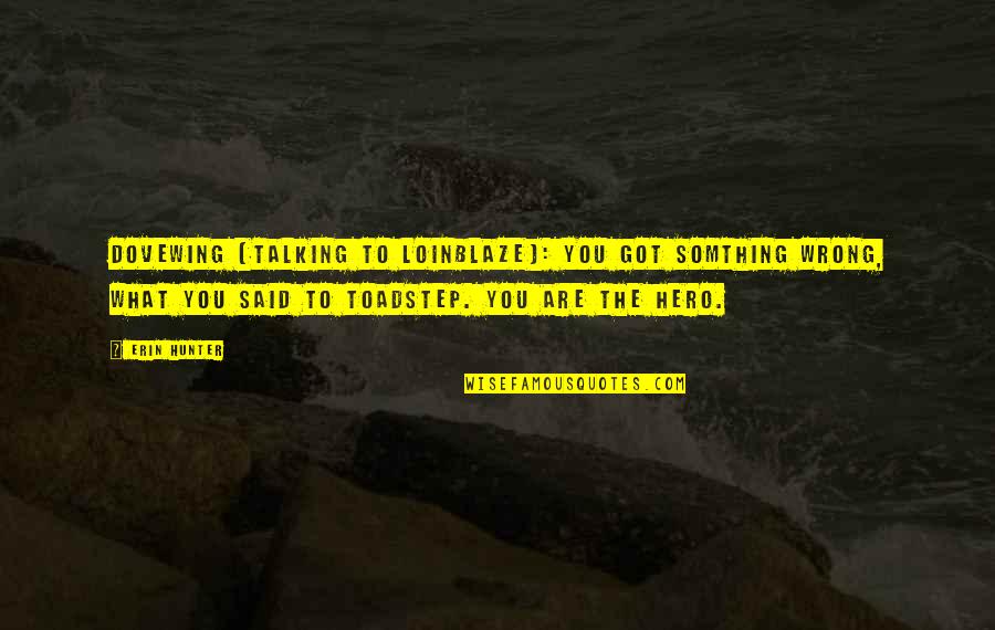 Guttman Energy Quotes By Erin Hunter: DoveWing (talking to LoinBlaze): You got somthing wrong, Guttman Energy Quotes By Erin Hunter: DoveWing (talking to LoinBlaze): You got somthing wrong,