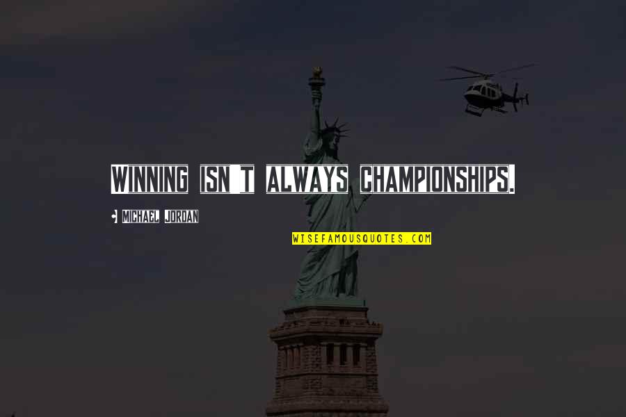 Guttormsen Hartley Quotes By Michael Jordan: Winning isn't always championships. Guttormsen Hartley Quotes By Michael Jordan: Winning isn't always championships.
