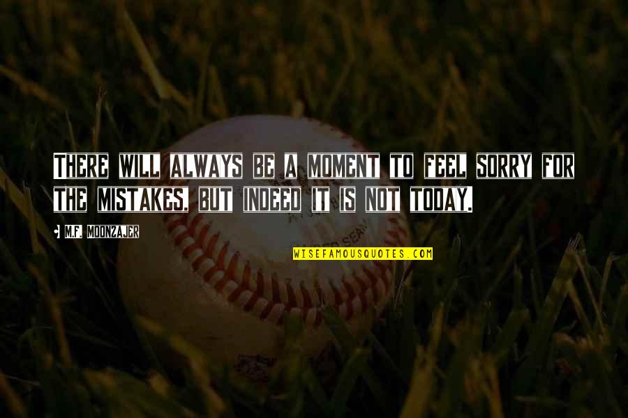 Guttural Crossword Quotes By M.F. Moonzajer: There will always be a moment to feel