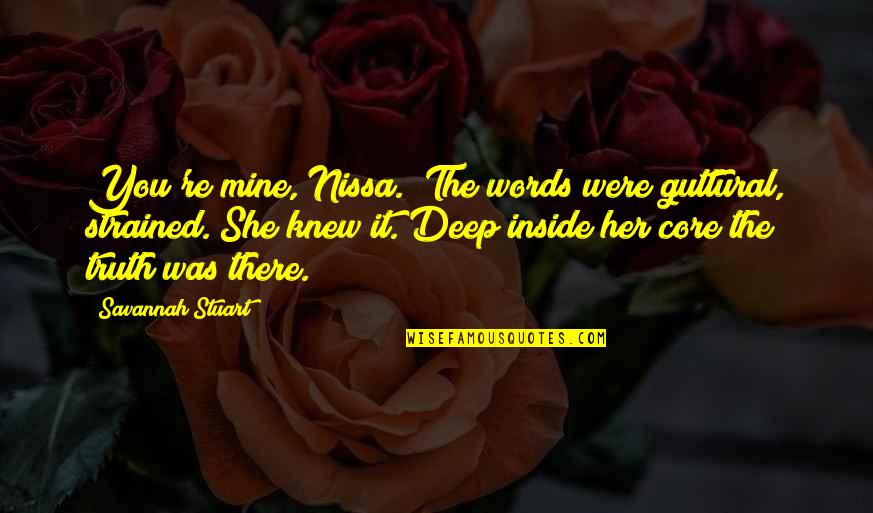 Guttural Quotes By Savannah Stuart: You're mine, Nissa." The words were guttural, strained.