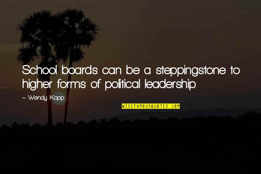 Guttuso Pittore Quotes By Wendy Kopp: School boards can be a steppingstone to higher