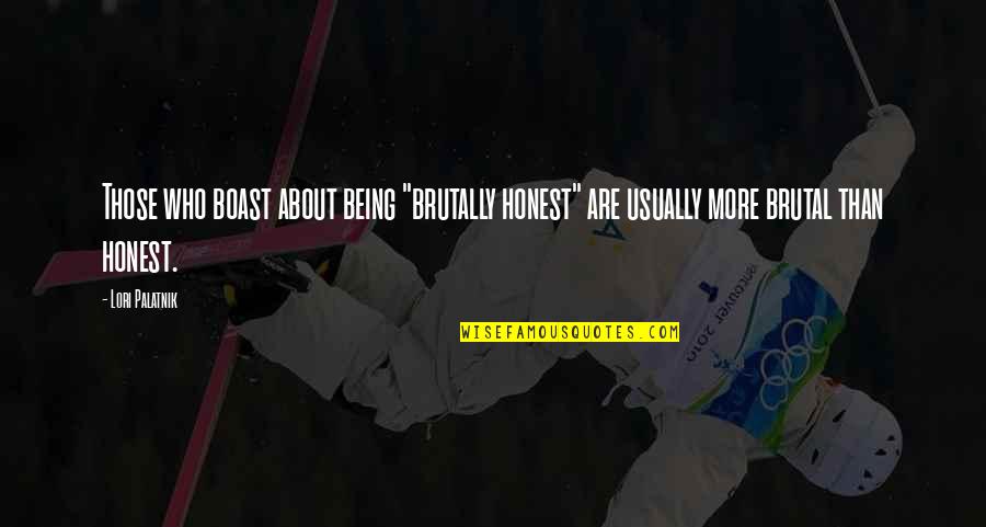 Gutzmer Und Quotes By Lori Palatnik: Those who boast about being "brutally honest" are