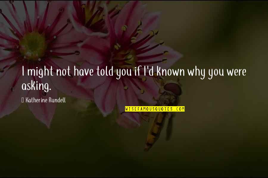 Gutzwiller Gallery Quotes By Katherine Rundell: I might not have told you if I'd Gutzwiller Gallery Quotes By Katherine Rundell: I might not have told you if I'd