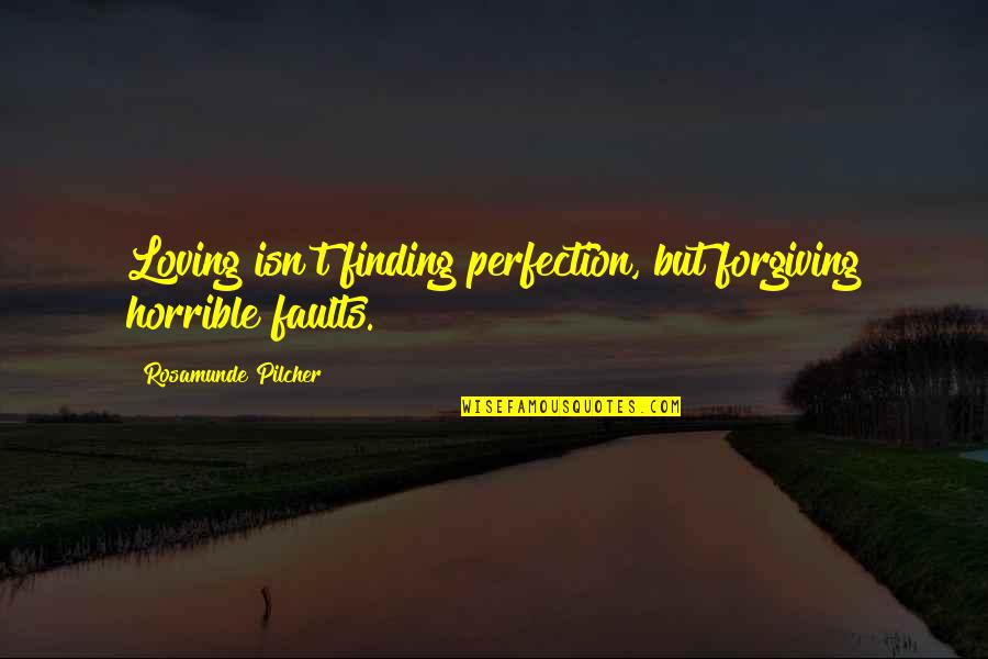 Guus Kuijer Quotes By Rosamunde Pilcher: Loving isn't finding perfection, but forgiving horrible faults.