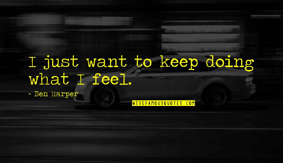 Guv Quotes By Ben Harper: I just want to keep doing what I Guv Quotes By Ben Harper: I just want to keep doing what I