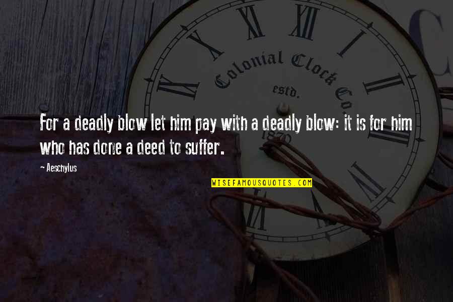 Guvercin 14 Quotes By Aeschylus: For a deadly blow let him pay with Guvercin 14 Quotes By Aeschylus: For a deadly blow let him pay with