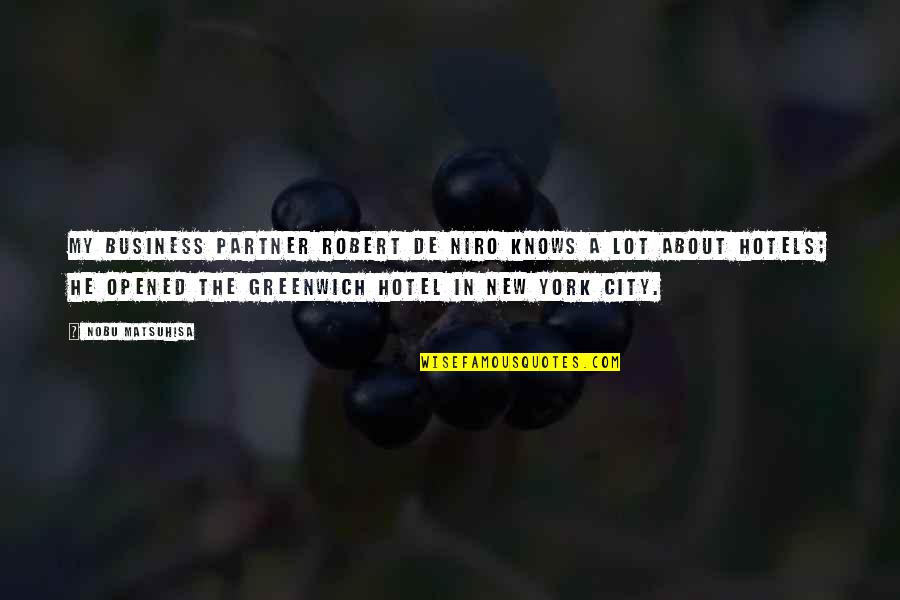 Guvernul Md Quotes By Nobu Matsuhisa: My business partner Robert De Niro knows a Guvernul Md Quotes By Nobu Matsuhisa: My business partner Robert De Niro knows a