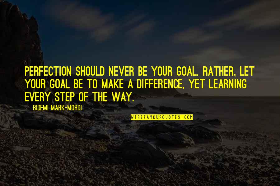 Guy Ambition Quotes By Bidemi Mark-Mordi: Perfection should never be your goal. Rather, let Guy Ambition Quotes By Bidemi Mark-Mordi: Perfection should never be your goal. Rather, let
