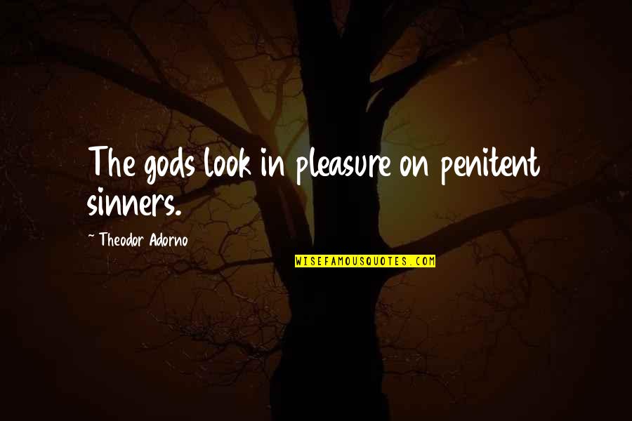 Guy And Girl Bff Quotes By Theodor Adorno: The gods look in pleasure on penitent sinners.